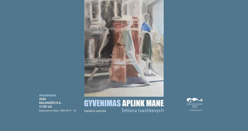 Tetianos Ivashkevych paroda „Gyvenimas aplink mane“